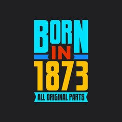Naklejka premium Born in 1873, All Original Parts. Vintage Birthday celebration for 1873