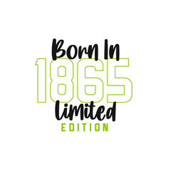 Born in 1865 Limited Edition. Birthday celebration for those born in the year 1865