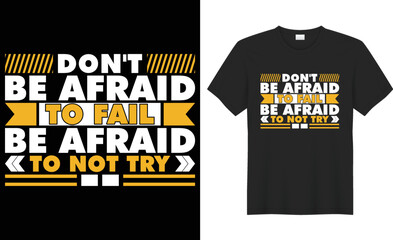 Don't be afraid to fail be afraid to not try typography t-shirt design. Lettering quote colorful shirt. Perfect for print items and bags, poster, vector illustration. Isolated on black background