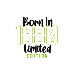 Born in 1880 Limited Edition. Birthday celebration for those born in the year 1880