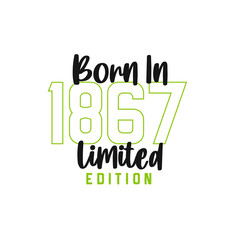 Born in 1867 Limited Edition. Birthday celebration for those born in the year 1867