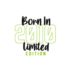 Born in 2010 Limited Edition. Birthday celebration for those born in the year 2010