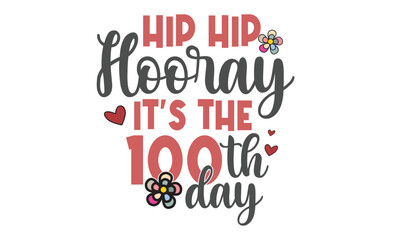 Hip Hip Hooray It’s The 100th Day Svg Design