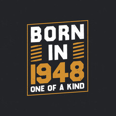 Born in 1948, One of a kind. Proud 1948 birthday gift