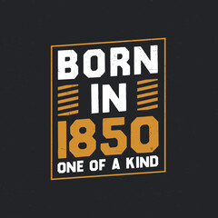Born in 1850, One of a kind. Proud 1850 birthday gift