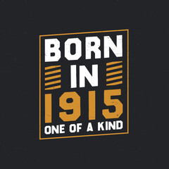 Born in 1915, One of a kind. Proud 1915 birthday gift