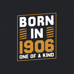 Born in 1906, One of a kind. Proud 1906 birthday gift