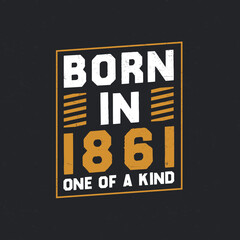 Born in 1861, One of a kind. Proud 1861 birthday gift