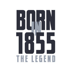Obraz premium Born in 1855 The legend. Legends Birthday quotes design for 1855