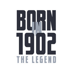 Born in 1902 The legend. Legends Birthday quotes design for 1902