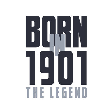 Born in 1901 The legend. Legends Birthday quotes design for 1901