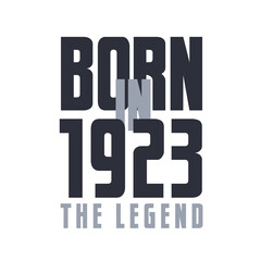 Born in 1923 The legend. Legends Birthday quotes design for 1923
