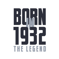 Born in 1932 The legend. Legends Birthday quotes design for 1932