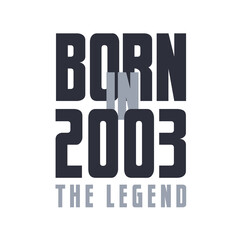 Born in 2003 The legend. Legends Birthday quotes design for 2003