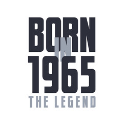 Born in 1965 The legend. Legends Birthday quotes design for 1965
