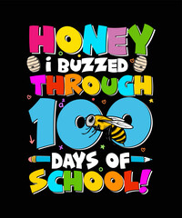 100 Days Of School T-shirt Design Honey I Buzzed Through 100 days of school! 