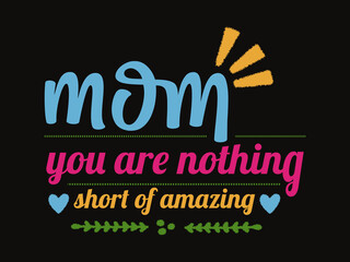 Mom, You are nothing short of amazing quotes print typographic design.