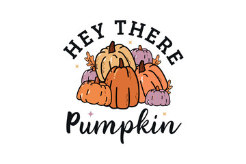  Hey There Pumpkin Quotes typography Sublimation t-shirt Design	