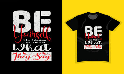 BE YOURSELF, NO MATTER WHAT THEY SAY, stylish motivational vintage and Typography T Shirt Design, quotes slogan, Colorful abstract with the grunge, Vector illustration for print, poster, banner,