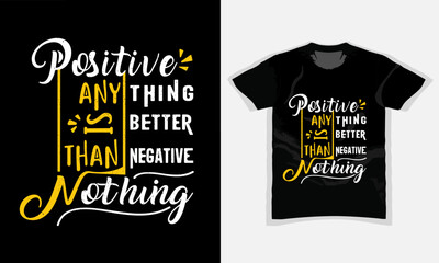 POSITIVE ANYTHING IS BETTER THAN NEGATIVE NOTHING, stylish motivational vintage and Typography T Shirt Design, quotes slogan, Colorful abstract with the grunge, Vector illustration for print,