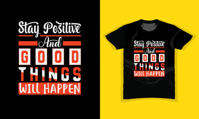 STAY POSITIVE AND GOOD THINGS WILL HAPPEN, stylish motivational vintage and Typography T Shirt Design, quotes slogan, Colorful abstract with the grunge, Vector illustration for print, poster