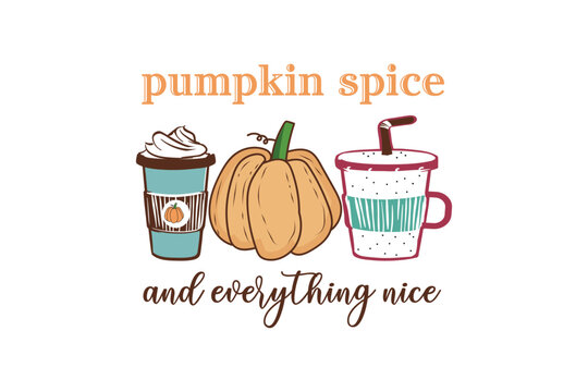 pumpkin Spice And everything nice with coffee T shirt design sublimation