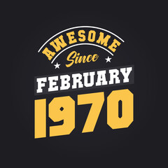 Awesome Since February 1970. Born in February 1970 Retro Vintage Birthday