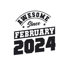 Awesome Since February 2024. Born in February 2024 Retro Vintage Birthday