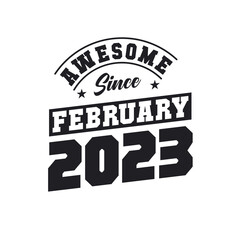 Awesome Since February 2023. Born in February 2023 Retro Vintage Birthday