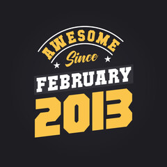 Awesome Since February 2013. Born in February 2013 Retro Vintage Birthday