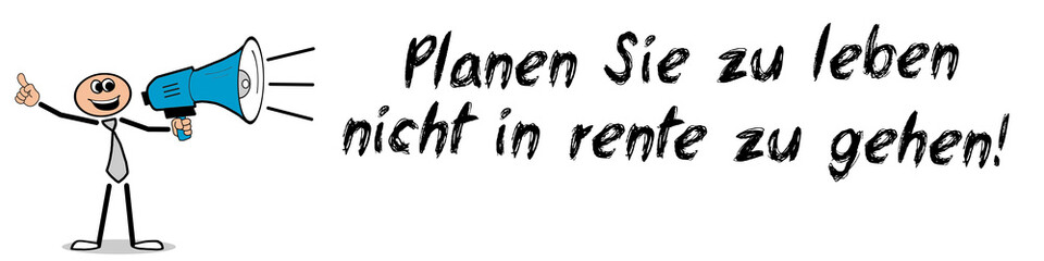 Planen Sie zu leben, nicht in Rente zu gehen!