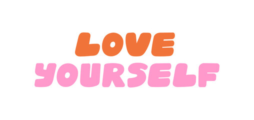 Love Yourself hand drawn lettering. Support, self care and self acceptance concept. For t-shirt prints, typographic and social media design. Cute hand drawn vector illustration. Only good vibes