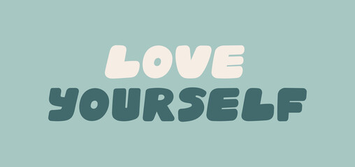 Love Yourself hand drawn lettering. Support, self care and self acceptance concept. For t-shirt prints, typographic and social media design. Cute hand drawn vector illustration. Only good vibes