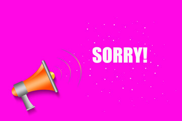 Sorry. Words and a megaphone on a bright pink background. Lifestyle.