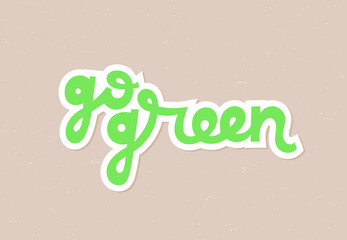 Go green sticker. Ecology activism sign. Vector illustration.