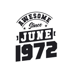 Awesome Since June 1972. Born in June 1972 Retro Vintage Birthday