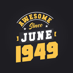 Awesome Since June 1949. Born in June 1949 Retro Vintage Birthday