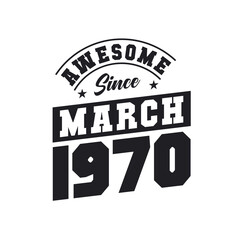 Awesome Since March 1970. Born in March 1970 Retro Vintage Birthday