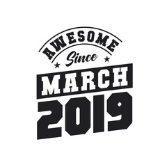 Awesome Since March 2019. Born in March 2019 Retro Vintage Birthday