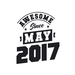 Awesome Since May 2017. Born in May 2017 Retro Vintage Birthday