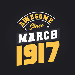 Awesome Since March 1917. Born in March 1917 Retro Vintage Birthday