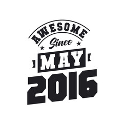 Awesome Since May 2016. Born in May 2016 Retro Vintage Birthday
