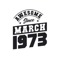 Awesome Since March 1973. Born in March 1973 Retro Vintage Birthday