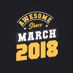 Awesome Since March 2018. Born in March 2018 Retro Vintage Birthday