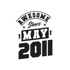 Awesome Since May 2011. Born in May 2011 Retro Vintage Birthday