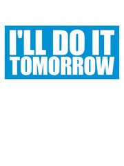 do it tomorrow Zitat 