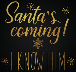 Santa's coming i know him golden calligraphy design banner 