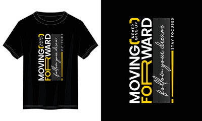 moving forward typography t shirt design, motivational typography t shirt design, inspirational quotes t-shirt design, vector quotes lettering t shirt design for print