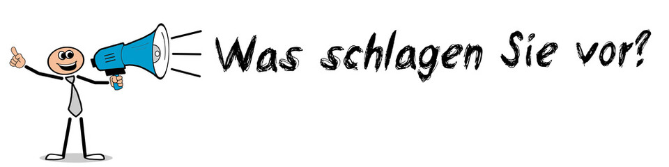 Was schlagen Sie vor?