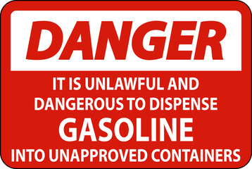 Danger Sign It Is Unlawful And Dangerous To Dispense Gasoline Into Unapproved Containers